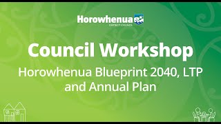 Council Workshop - Horowhenua Blueprint 2040, LTP and Annual Plan - 9 November 2022