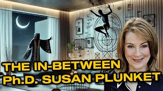 "Astral Travel & Life Between Lives Revealed!" Ph.D. Susan Plunket