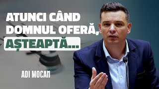 Adi Mocan - Când Dumnezeu oferă, așteaptă | PREDICĂ 2025