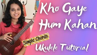 Kho Gaye Hum Kahan | Ukulele Tutorial | Easy Chords | Baar Baar Dekho | Hindi Song