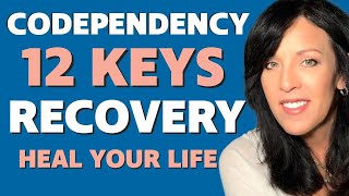 "12 KEYS  to CODEPENDENCY RECOVERY You Need to Help You HEAL YOUR LIFE NOW! Codependent, Now What?"