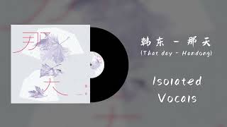 [Isolated vocals] 韩东 - 那天 (That day - Handong)