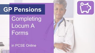 GP Pensions - Completing Locum A forms in PCSE Online