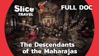 The Heritage and Myths of the Maharajas | SLICE TRAVEL | FULL DOCUMENTARY