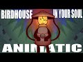 Birdhouse in your soul | HFJONE Animatic