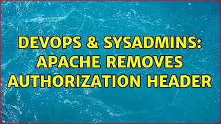DevOps & SysAdmins: Apache removes Authorization header (2 Solutions!!)