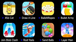 Sand Balls,456 Cat,Draw A Line Puzzle,BallsNRopes,Layer Man,Bullet Army Run,Join Blob Clash,RoofRail