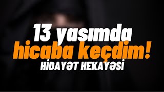 13 Yaşımda Hicaba Keçdim! | Hidayət Hekayəsi