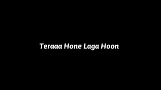 Tera Hone Laga Hoon Status Black Screen || Atif Aslam Romantic Song Status #romanticl #atifaslam