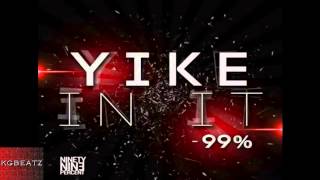 Yike in it- 99% (Prod. By Nile Boys)