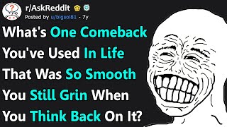 What Was Your SMOOTHEST "Comeback line" Ever? (r/AskReddit)