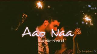 Aao Naa[Sloved+Reverb lofi] || Sunny Leone || Kuch kuch locha hai