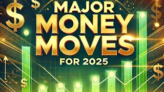 Major Money Moves For 2025