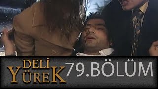 Deli Yürek 79.Bölüm Tek Part İzle (HD)