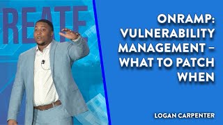 OnRamp: Vulnerability Management – What To Patch When