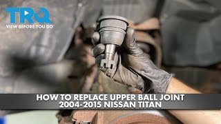 How to Replace Upper Ball Joint 2004-2015 Nissan Titan