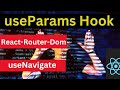 React Hooks , useParams Hook Complete guide , React Router Dom and useNavigate Hook