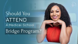 ALL YOU NEED TO KNOW ABOUT MEDICAL SCHOOL BRIDGE PROGRAMS- Dr. Eva B
