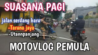 SUASANA PAGI JALAN SERDANG BARU/TARUNA JAYA/UTAN PANJANG/MOTOVLOG PEMULA