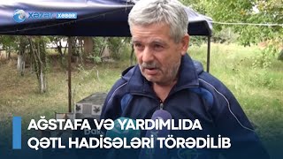 Ağstafa və Yardımlıda qətl hadisələri törədilib