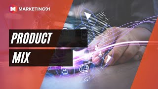 Product Mix - Product Width, Length, Depth, Product Line and Line Stretching (Marketing video 47)