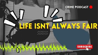 Crime Podcast:- Life Isn't Always Fair #podcast  #podcasts
