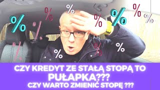 KREDYT ZE STAŁĄ STOPĄ - PUŁAPKA? // KIEDY WARTO ZMIENIĆ SWÓJ KREDYT // CO NAS CZEKA