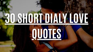 30 Short Daily Love Quotes | Stay In Love and Inspired With These Quotes | Send Them To Your SO