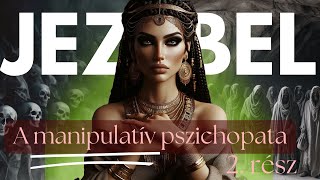 Jezebel 2. rész A pszichopata gyilkos módszerei. Manipuláció, vádlás, hazugságok.