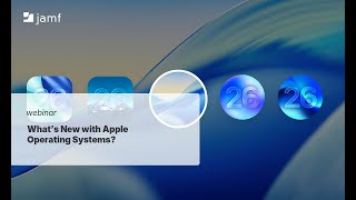 Apple OS 26 Updates: New MDM Features, Platform SSO, and Device Management (Jamf Webinar 2025)