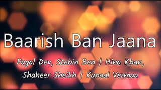 Baarish Ban Jaana (Lyrics) - Payal Dev, Stebin Ben | Hina Khan, Shaheer Sheikh | Kunaal Vermaa