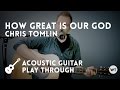How Great Is Our God - Chris Tomlin - acoustic with chords