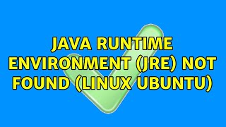 Java Runtime Environment (JRE) not found (linux ubuntu)