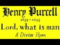 Henry Purcell: Lord, what is man (Adams)