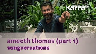 Songversations - Ameeth Thomas (Interview) - Part 1 - Kappa TV