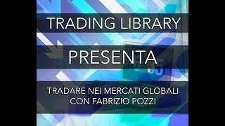 TRADING LIBRARY - Tradare nei mercati globali - con Fabrizio Pozzi