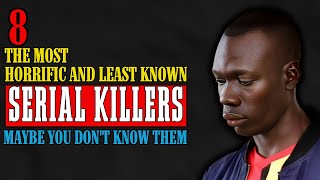 The Most Horrific And Least Known Serial Killers Maybe you don't know them