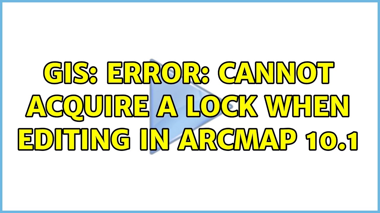 GIS: Error: Cannot Acquire A Lock When Editing In ArcMap 10.1 (4 ...