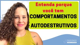 Entendendo COMPORTAMENTOS AUTODESTRUTIVOS: descubra se você tem | Jhanda Siqueira