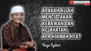 Benarkah Allah menciptakan kejahatan? Dan apa hikmah,Tujuan dibalik semua itu? || Buya Syakur