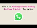 How To Fix WhatsApp GIFs Not Working On iPhone & Android – Step-by-Step