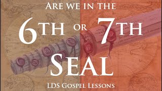 Are we in the 6th or 7th Seal - LDS Last Days Signs of the Times
