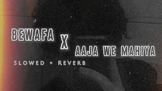 Bewafa X Aaja We Mahiya - Mashup (Slowed + Reverb) Lofi Mix #trending #viralvideo #imrankhan #bewafa