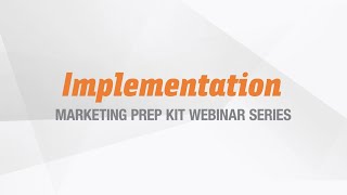 Implementation - Episode 6 of Marketing Prep Kit Webinar Series