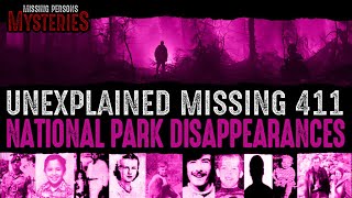 Unexplained Missing 411 National Park Disappearances!
