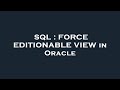SQL : FORCE EDITIONABLE VIEW in Oracle