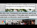 Donald Trump Admin Rolls Out Latest Cruel Tactic Against Immigrants | Rachel Maddow | MSNBC