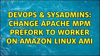 DevOps & SysAdmins: Change apache MPM prefork to worker on Amazon Linux AMI