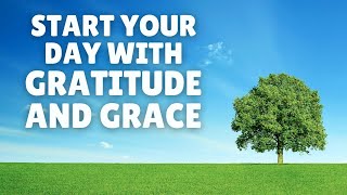 Start Your Day with Gratitude and Grace | Morning Prayer I Am Affirmations