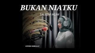 SALEEM IKLIM - BUKAN NIATKU [ Cover Vierully ]]